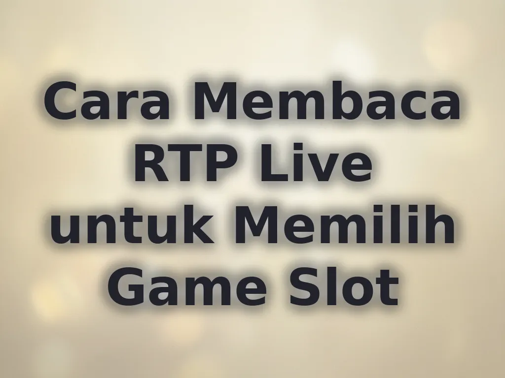 Cara Membaca RTP Live untuk Memilih Game Slot